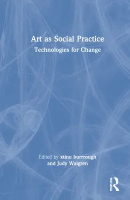 Arta ca practică socială: Tehnologii pentru schimbare - Art as Social Practice: Technologies for Change