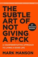 Arta subtilă de a nu da doi bani pe nimic - O abordare contraintuitivă pentru a trăi o viață bună - Subtle Art of Not Giving a F*ck - A Counterintuitive Approach to Living a Good Life