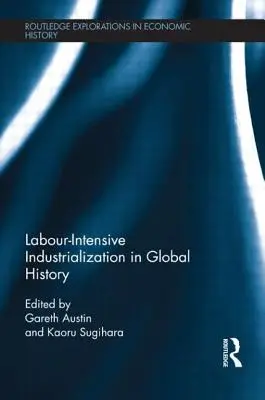 Industrializarea intensivă în muncă în istoria globală - Labour-Intensive Industrialization in Global History