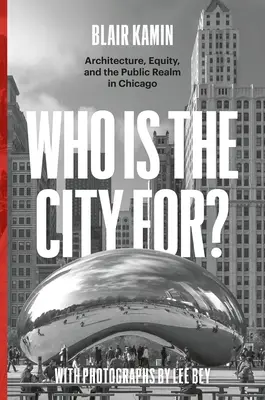 Pentru cine este orașul: arhitectură, echitate și domeniul public în Chicago - Who Is the City For?: Architecture, Equity, and the Public Realm in Chicago