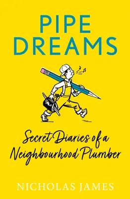 Pipe Dreams: Jurnalele secrete ale unui instalator de cartier - Pipe Dreams: Secret Diaries of a Neighbourhood Plumber