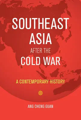 Asia de Sud-Est după Războiul Rece: o istorie contemporană - Southeast Asia After the Cold War: A Contemporary History
