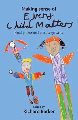 Making Sense of Fiecare copil contează: Ghid de practică multiprofesională - Making Sense of Every Child Matters: Multi-Professional Practice Guidance