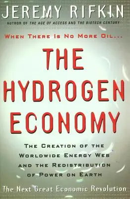 Economia hidrogenului: Crearea rețelei energetice mondiale și redistribuirea puterii pe Pământ - Hydrogen Economy: The Creation of the Worldwide Energy Web and the Redistribution of Power on Earth