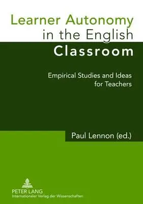 Autonomia cursantului în clasa de engleză; Studii empirice și idei pentru profesori - Learner Autonomy in the English Classroom; Empirical Studies and Ideas for Teachers