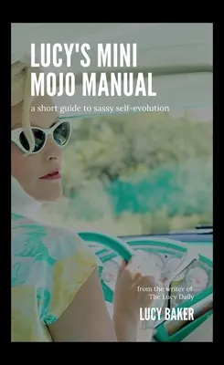 Manualul mini-mojo al lui Lucy: Un scurt ghid pentru o autoevoluție curajoasă - Lucy's Mini Mojo Manual: A Short Guide to Sassy Self-Evolution