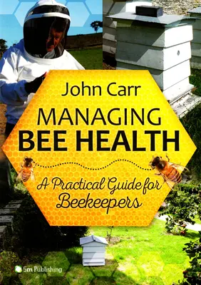 Managementul sănătății albinelor: Un ghid practic pentru apicultori - Managing Bee Health: A Practical Guide for Beekeepers
