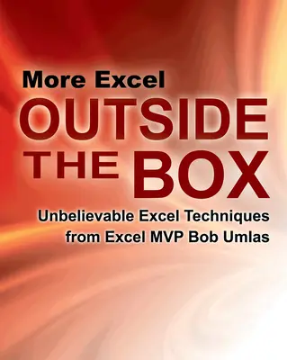 Mai mult Excel Outside the Box: Tehnici Excel de necrezut de la Excel MVP Bob Umlas - More Excel Outside the Box: Unbelievable Excel Techniques from Excel MVP Bob Umlas