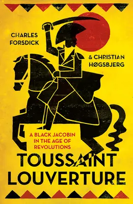 Toussaint Louverture: Un iacobin negru în epoca revoluțiilor - Toussaint Louverture: A Black Jacobin in the Age of Revolutions