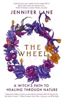 Roata - Calea unei vrăjitoare către vindecare prin natură - Wheel - A Witch's Path to Healing Through Nature