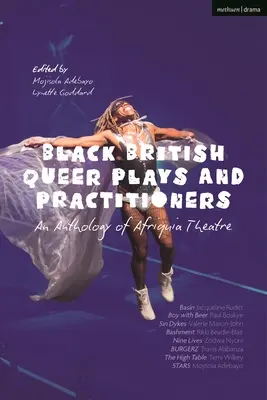Black British Queer Plays and Practitioners: O antologie a teatrului Afriquia: Basin; Boy with Beer; Sin Dykes; Bashment; Nine Lives; Burgerz; The Hig - Black British Queer Plays and Practitioners: An Anthology of Afriquia Theatre: Basin; Boy with Beer; Sin Dykes; Bashment; Nine Lives; Burgerz; The Hig