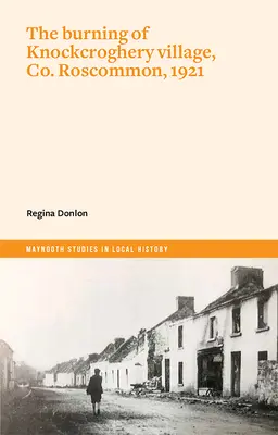 Incendierea satului Knockcroghery, Co. Roscommon, 1921 - The Burning of Knockcroghery Village, Co. Roscommon, 1921