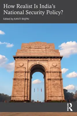 Cât de realistă este politica de securitate națională a Indiei? - How Realist Is India's National Security Policy?