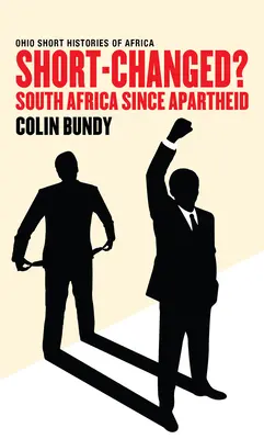 Short-Changed?: Africa de Sud de la apartheid - Short-Changed?: South Africa since Apartheid