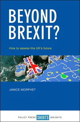 Dincolo de Brexit?: Cum să evaluăm viitorul Regatului Unit - Beyond Brexit?: How to Assess the Uk's Future