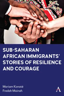 Poveștile de reziliență și curaj ale imigranților din Africa Subsahariană - Sub-Saharan African Immigrants' Stories of Resilience and Courage