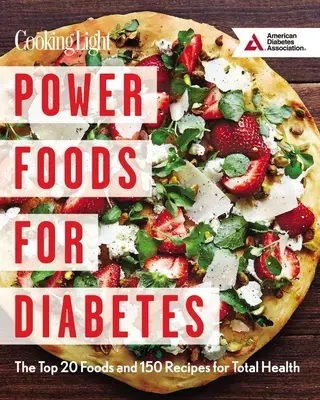 Alimente puternice pentru diabet: Cele mai bune 20 de alimente și 150 de rețete pentru sănătate totală - Power Foods for Diabetes: The Top 20 Foods and 150 Recipes for Total Health