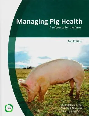 Gestionarea sănătății porcilor: O referință pentru fermă (ediția a 2-a) - Managing Pig Health: A Reference for the Farm (2nd Edition)