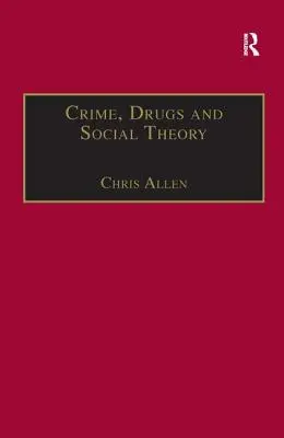 Criminalitate, droguri și teorie socială: O abordare fenomenologică - Crime, Drugs and Social Theory: A Phenomenological Approach