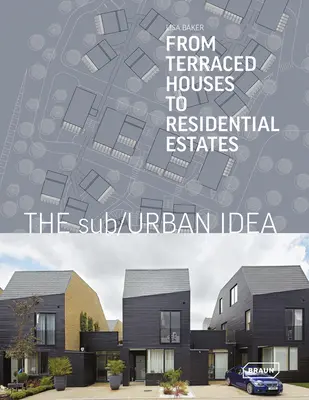 Ideea Sub/Urban: De la case terasate la proprietăți rezidențiale - The Sub/Urban Idea: From Terraced Houses to Residential Estates