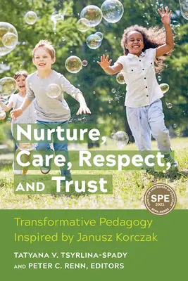 Nurture, Care, Respect, and Trust: Pedagogie transformativă inspirată de Janusz Korczak - Nurture, Care, Respect, and Trust: Transformative Pedagogy Inspired by Janusz Korczak