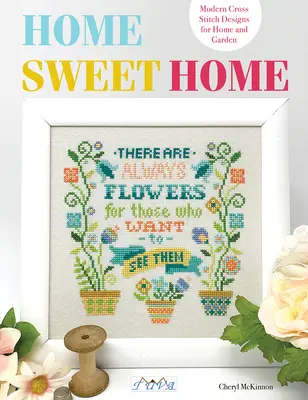 Casă dulce casă: Modele moderne de cusături încrucișate pentru casă și grădină - Home Sweet Home: Modern Cross Stitch Designs for Home and Garden