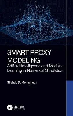Smart Proxy Modeling: Inteligența artificială și învățarea automată în simularea numerică - Smart Proxy Modeling: Artificial Intelligence and Machine Learning in Numerical Simulation