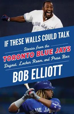Dacă aceste ziduri ar putea vorbi: Toronto Blue Jays: Povești de la Toronto Blue Jays Dugout, Vestiar, și Boxa Presei - If These Walls Could Talk: Toronto Blue Jays: Stories from the Toronto Blue Jays Dugout, Locker Room, and Press Box