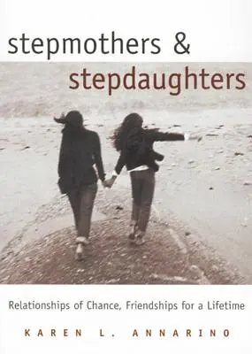 Mame vitrege și fiice vitrege: Relații de șansă, prietenii pentru o viață întreagă - Stepmothers and Stepdaughters: Relationships of Chance, Friendships for a Lifetime