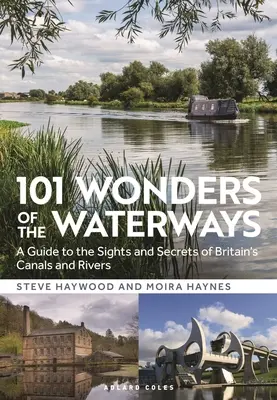 101 minuni ale căilor navigabile: Un ghid al atracțiilor și secretelor canalelor și râurilor din Marea Britanie - 101 Wonders of the Waterways: A Guide to the Sights and Secrets of Britain's Canals and Rivers