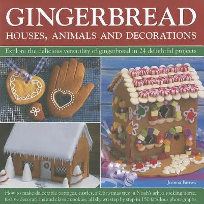Gingerbread: Case, animale și decorațiuni: Explorați versatilitatea delicioasă a turtei dulce în 24 de proiecte încântătoare - Gingerbread: Houses, Animals and Decorations: Explore the Delicious Versatility of Gingerbread in 24 Delightful Projects