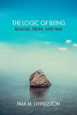 The Logic of Being: Realism, adevăr și timp - The Logic of Being: Realism, Truth, and Time
