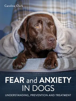 Frica și anxietatea la câini - Fear and Anxiety in Dogs