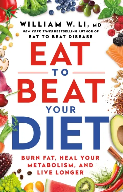 Eat to Beat Your Diet - Arde grăsimile, vindecă-ți metabolismul, trăiește mai mult - Eat to Beat Your Diet - Burn fat, heal your metabolism, live longer