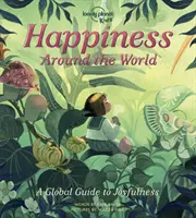 Lonely Planet Kids Fericirea în jurul lumii - Lonely Planet Kids Happiness Around the World