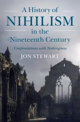 O istorie a nihilismului în secolul al XIX-lea: Confruntări cu neantul - A History of Nihilism in the Nineteenth Century: Confrontations with Nothingness