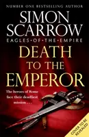 Death to the Emperor - Noul roman palpitant Eagles of the Empire - Macro și Cato se întorc! - Death to the Emperor - The thrilling new Eagles of the Empire novel - Macro and Cato return!