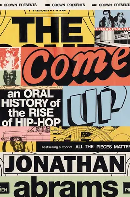 Come Up - O istorie orală a ascensiunii hip-hop-ului - Come Up - An Oral History of the Rise of Hip-Hop