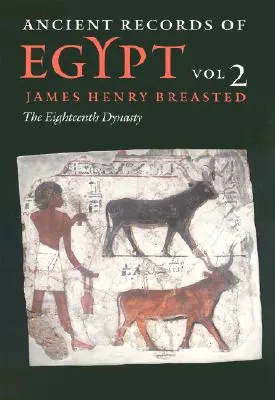 Ancient Records of Egypt: Vol. 2: Dinastia a XVIII-a Volumul 2 - Ancient Records of Egypt: Vol. 2: The Eighteenth Dynasty Volume 2