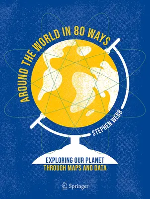 Around the World in 80 Ways: Explorarea planetei noastre prin hărți și date - Around the World in 80 Ways: Exploring Our Planet Through Maps and Data