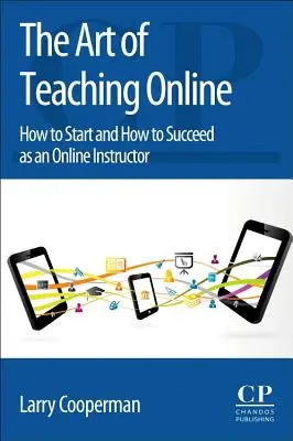 Arta de a preda online: Cum să începi și cum să reușești ca instructor online - The Art of Teaching Online: How to Start and How to Succeed as an Online Instructor