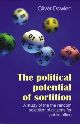 Potențialul politic al sortirii: Un studiu al selecției aleatorii a cetățenilor pentru funcții publice - The Political Potential of Sortition: A Study of the Random Selection of Citizens for Public Office