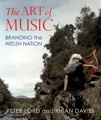 Arta muzicii: marca națiunii galeze (The Art of Music: Branding the Welsh Nation) - The Art of Music: Branding the Welsh Nation