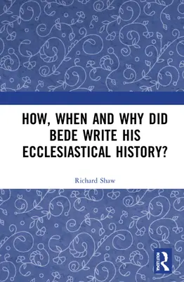 Cum, când și de ce și-a scris Beda Istoria Ecleziastică? - How, When and Why did Bede Write his Ecclesiastical History?