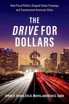 Drive for Dollars - Cum politica fiscală a modelat autostrăzile urbane și a transformat orașele americane - Drive for Dollars - How Fiscal Politics Shaped Urban Freeways and Transformed American Cities