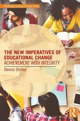 Noile imperative ale schimbării educaționale: Realizarea cu integritate - The New Imperatives of Educational Change: Achievement with Integrity