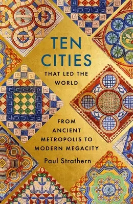 Zece orașe care au condus lumea: De la metropola antică la megalopolisul modern - Ten Cities That Led the World: From Ancient Metropolis to Modern Megacity
