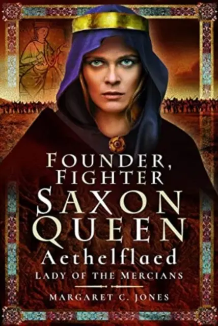 Fondator, luptător, regină săsească: Aethelflaed, Doamna Mercianilor - Founder, Fighter, Saxon Queen: Aethelflaed, Lady of the Mercians