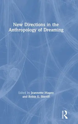 Noi direcții în antropologia visului (New Directions in the Anthropology of Dreaming) - New Directions in the Anthropology of Dreaming