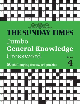 The Sunday Times Jumbo General Knowledge Crossword Book 4: 50 de rebusuri provocatoare - The Sunday Times Jumbo General Knowledge Crossword Book 4: 50 Challenging Crossword Puzzles